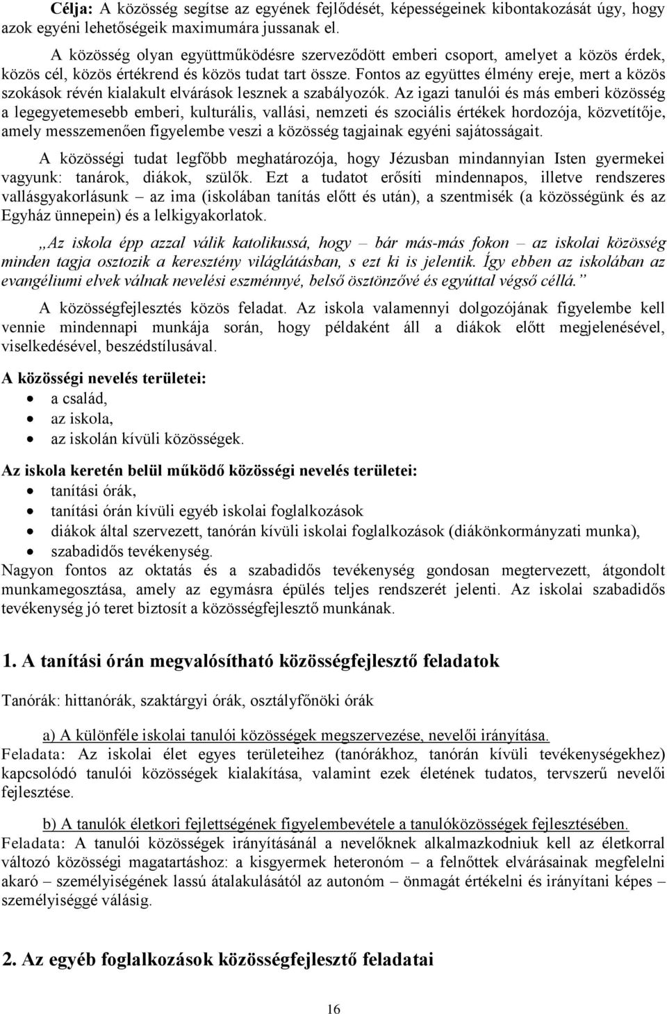 Fontos az együttes élmény ereje, mert a közös szokások révén kialakult elvárások lesznek a szabályozók.