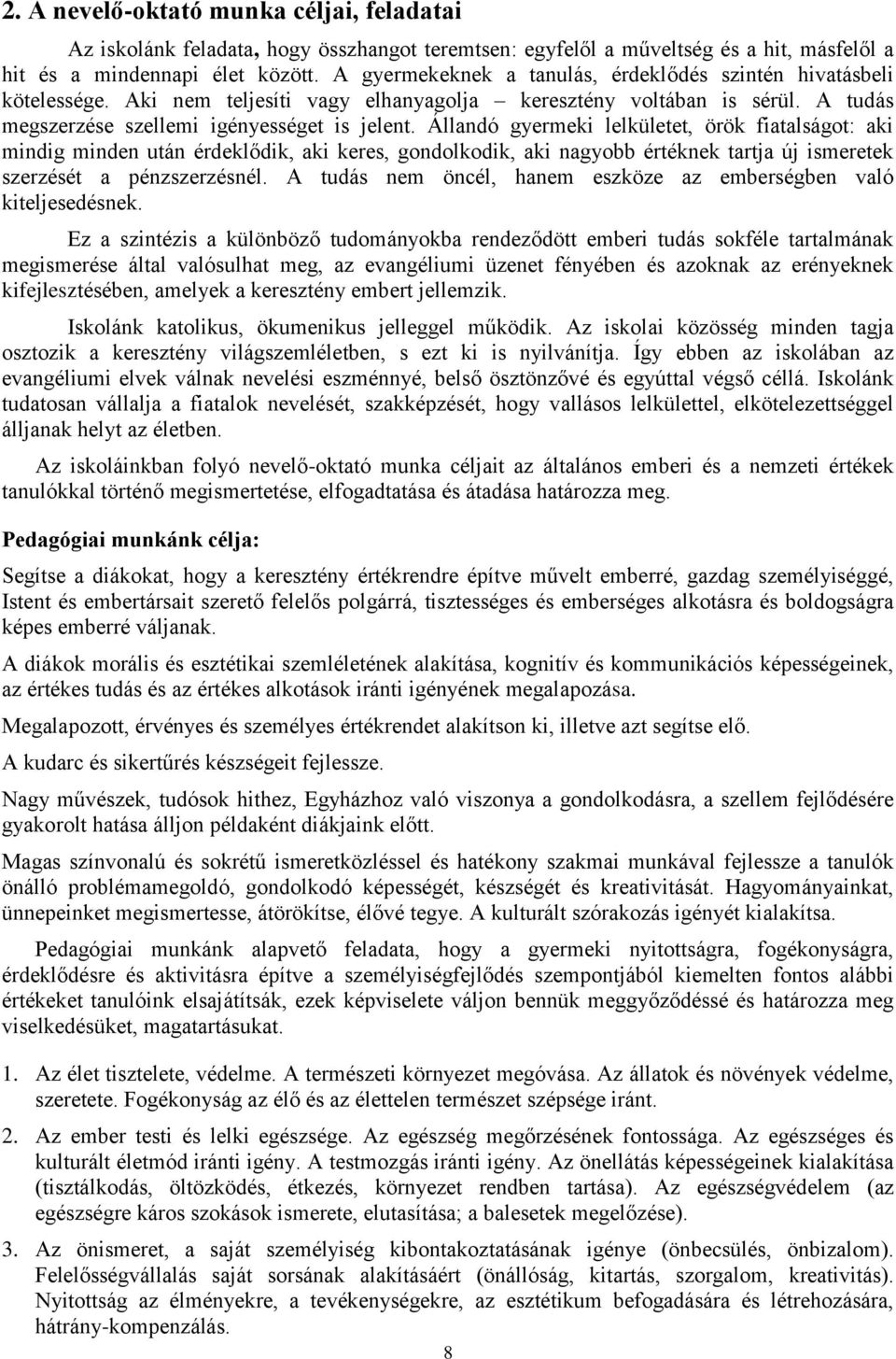 Állandó gyermeki lelkületet, örök fiatalságot: aki mindig minden után érdeklődik, aki keres, gondolkodik, aki nagyobb értéknek tartja új ismeretek szerzését a pénzszerzésnél.