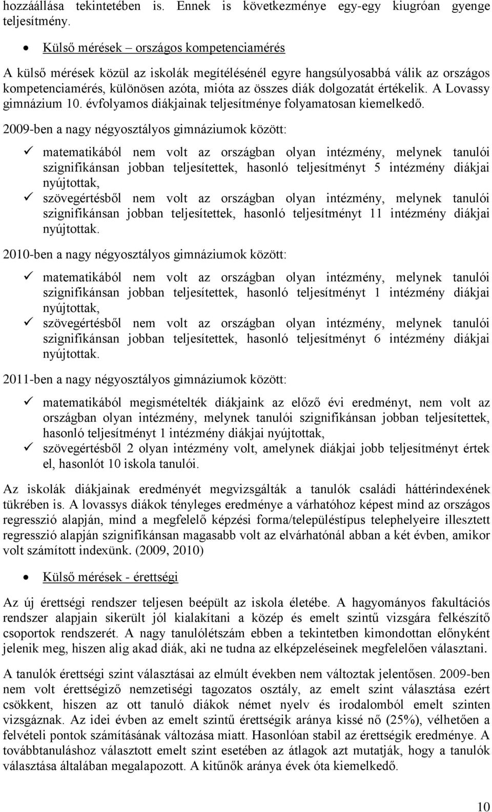 értékelik. A Lovassy gimnázium 10. évfolyamos diákjainak teljesítménye folyamatosan kiemelkedő.