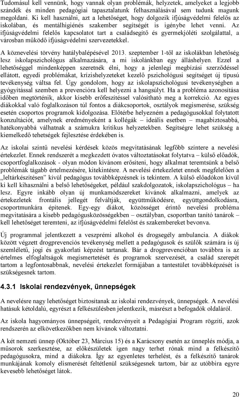 Az ifjúságvédelmi felelős kapcsolatot tart a családsegítő és gyermekjóléti szolgálattal, a városban működő ifjúságvédelmi szervezetekkel. A köznevelési törvény hatálybalépésével 2013.