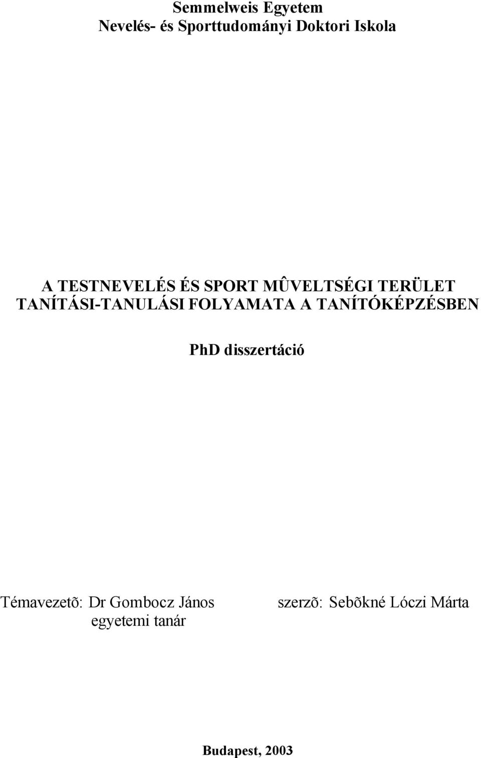 FOLYAMATA A TANÍTÓKÉPZÉSBEN PhD disszertáció Témavezetõ: Dr