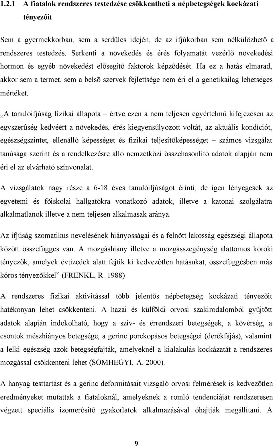 Ha ez a hatás elmarad, akkor sem a termet, sem a belsõ szervek fejlettsége nem éri el a genetikailag lehetséges mértéket.