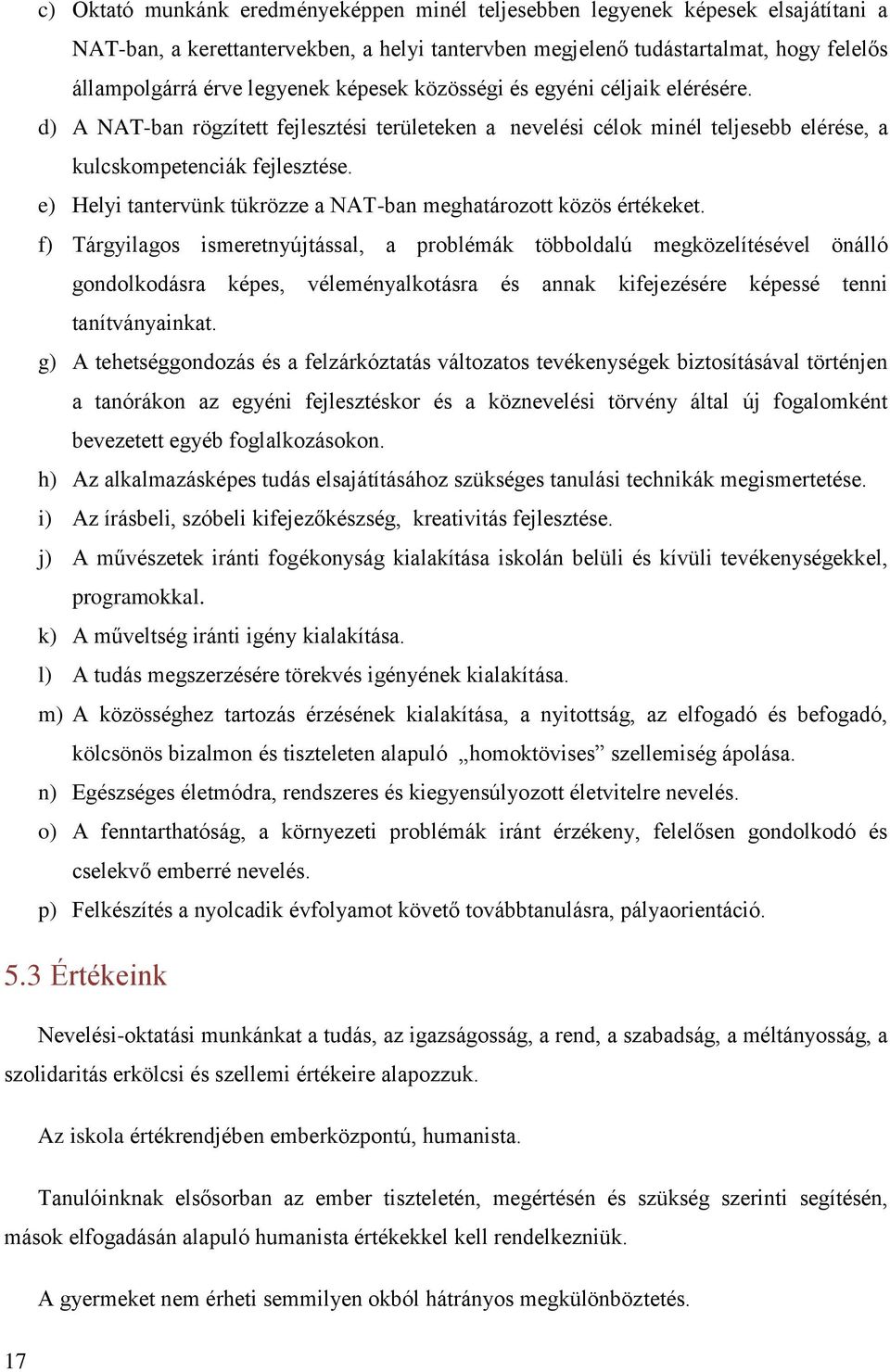 e) Helyi tantervünk tükrözze a NAT-ban meghatározott közös értékeket.