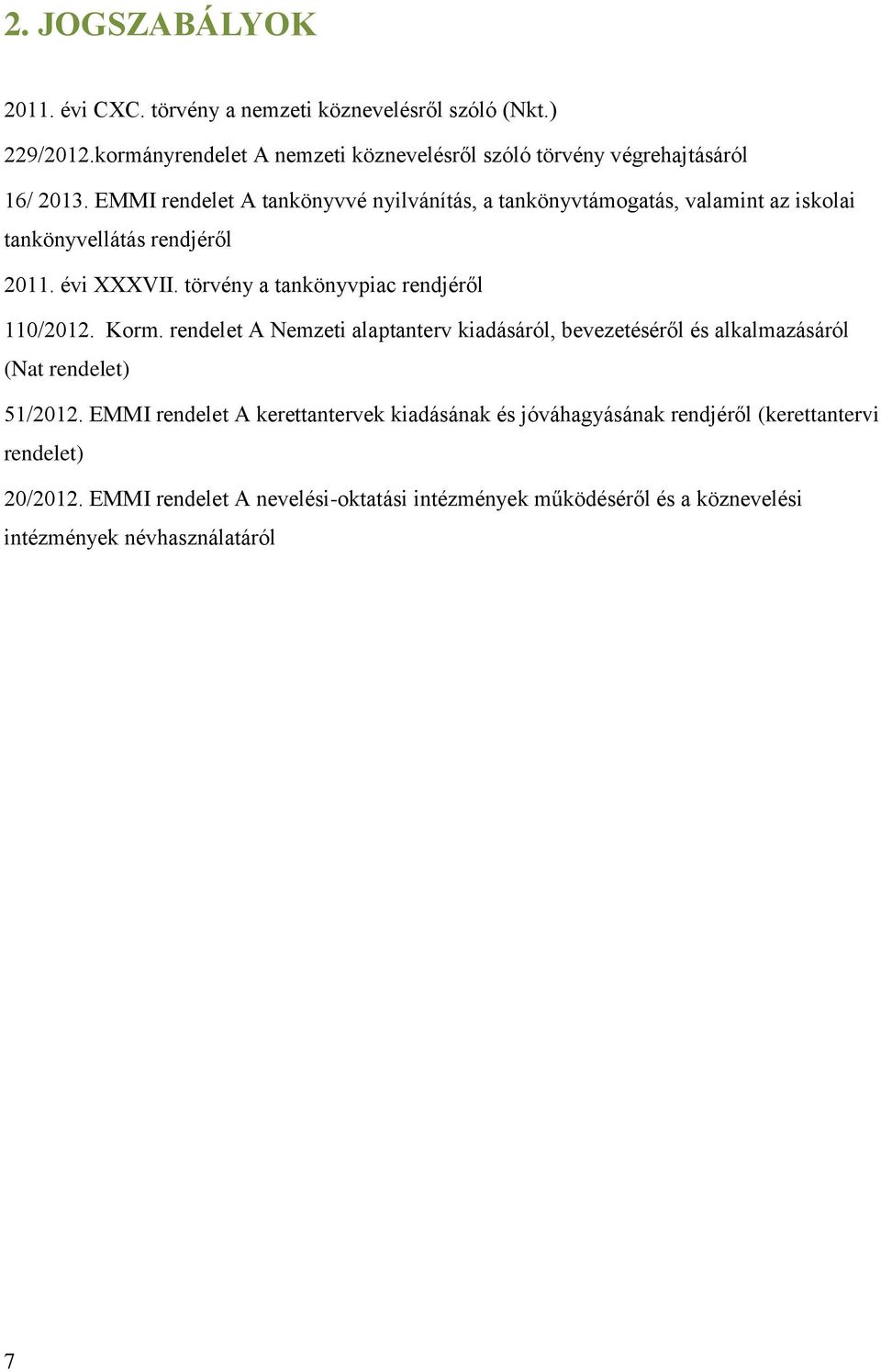 EMMI rendelet A tankönyvvé nyilvánítás, a tankönyvtámogatás, valamint az iskolai tankönyvellátás rendjéről 2011. évi XXXVII.