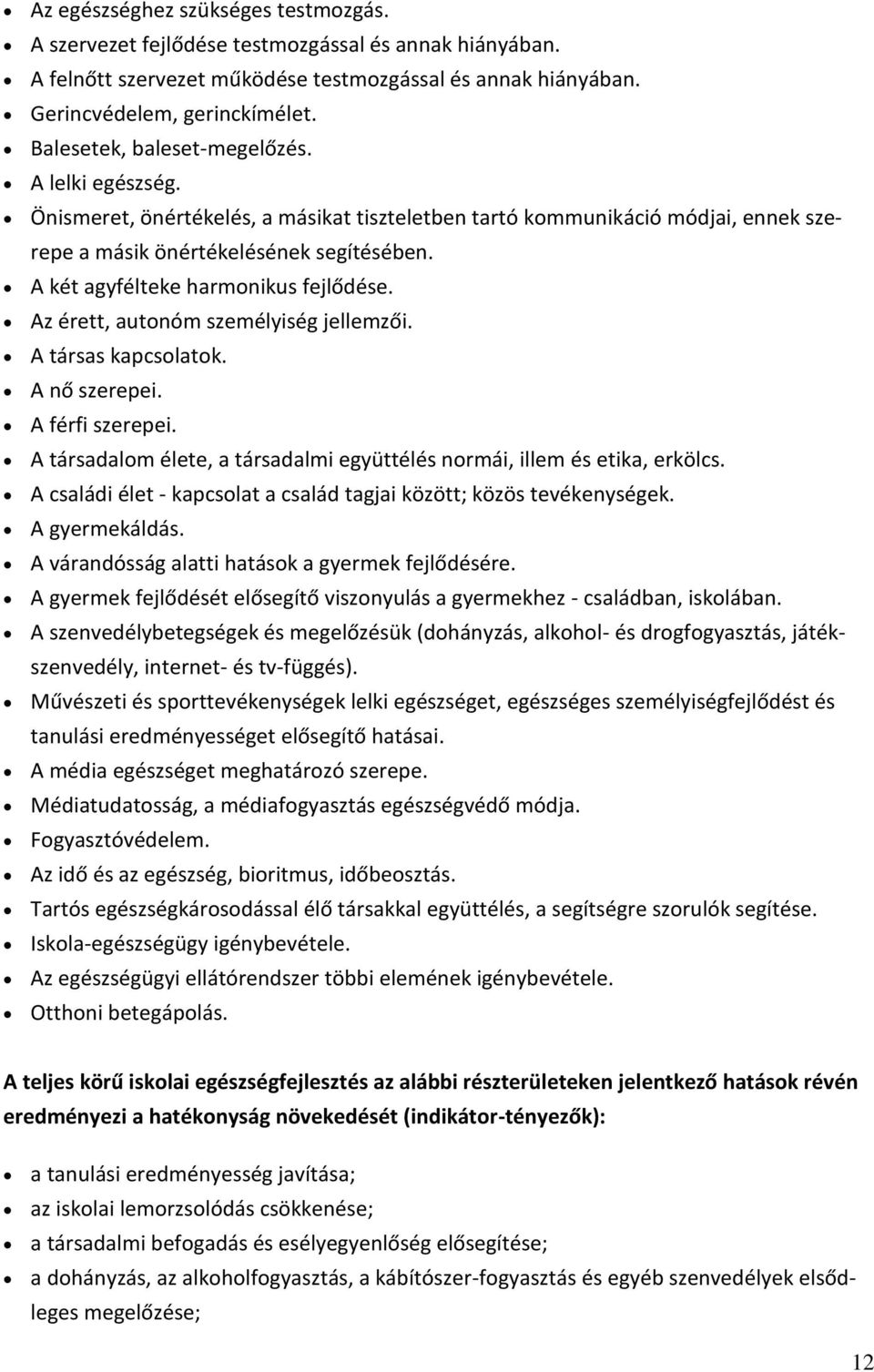 A két agyfélteke harmonikus fejlődése. Az érett, autonóm személyiség jellemzői. A társas kapcsolatok. A nő szerepei. A férfi szerepei.