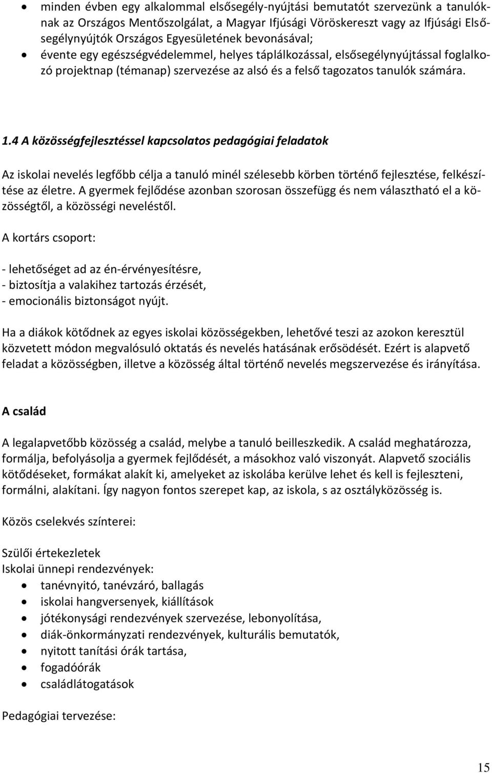 4 A közösségfejlesztéssel kapcsolatos pedagógiai feladatok Az iskolai nevelés legfőbb célja a tanuló minél szélesebb körben történő fejlesztése, felkészítése az életre.