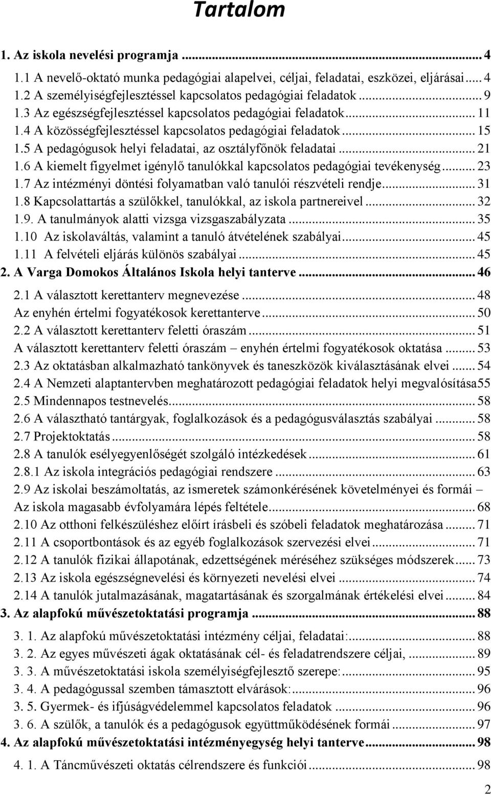 5 A pedagógusok helyi feladatai, az osztályfőnök feladatai... 21 1.6 A kiemelt figyelmet igénylő tanulókkal kapcsolatos pedagógiai tevékenység... 23 1.