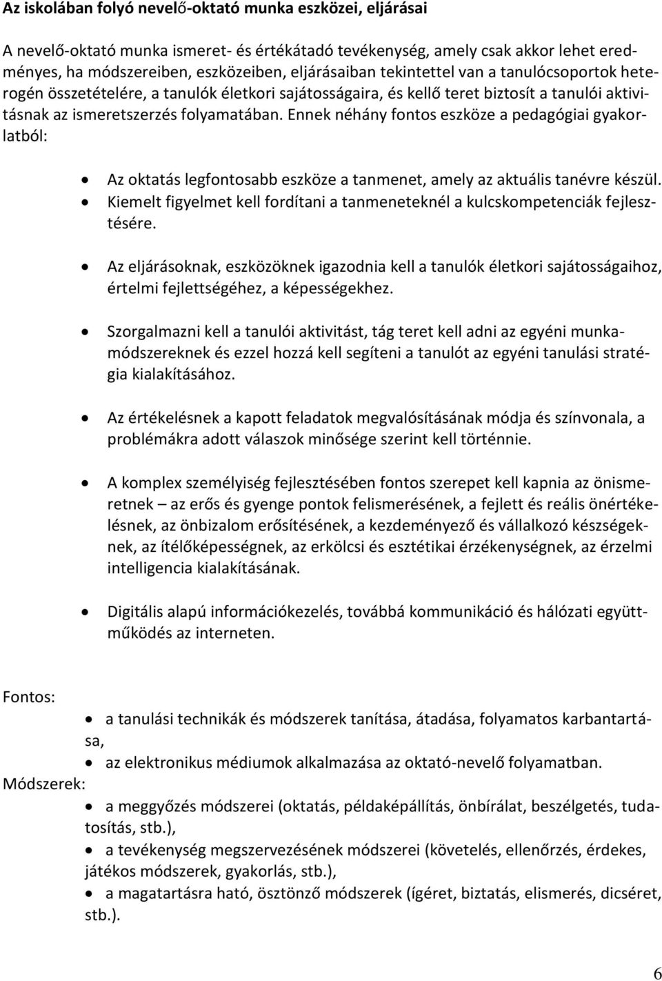 Ennek néhány fontos eszköze a pedagógiai gyakorlatból: Az oktatás legfontosabb eszköze a tanmenet, amely az aktuális tanévre készül.