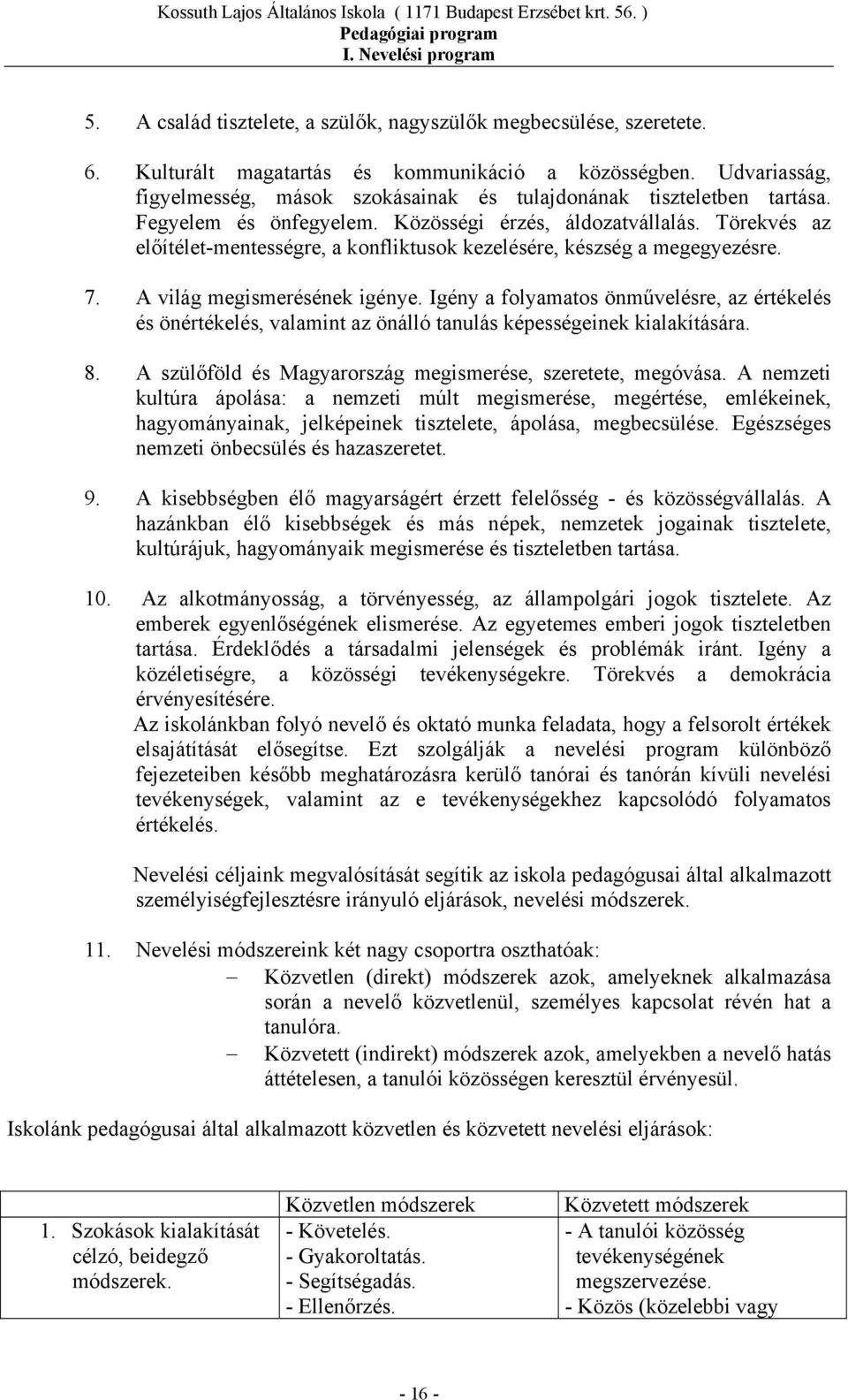 Törekvés az előítélet-mentességre, a konfliktusok kezelésére, készség a megegyezésre. 7. A világ megismerésének igénye.