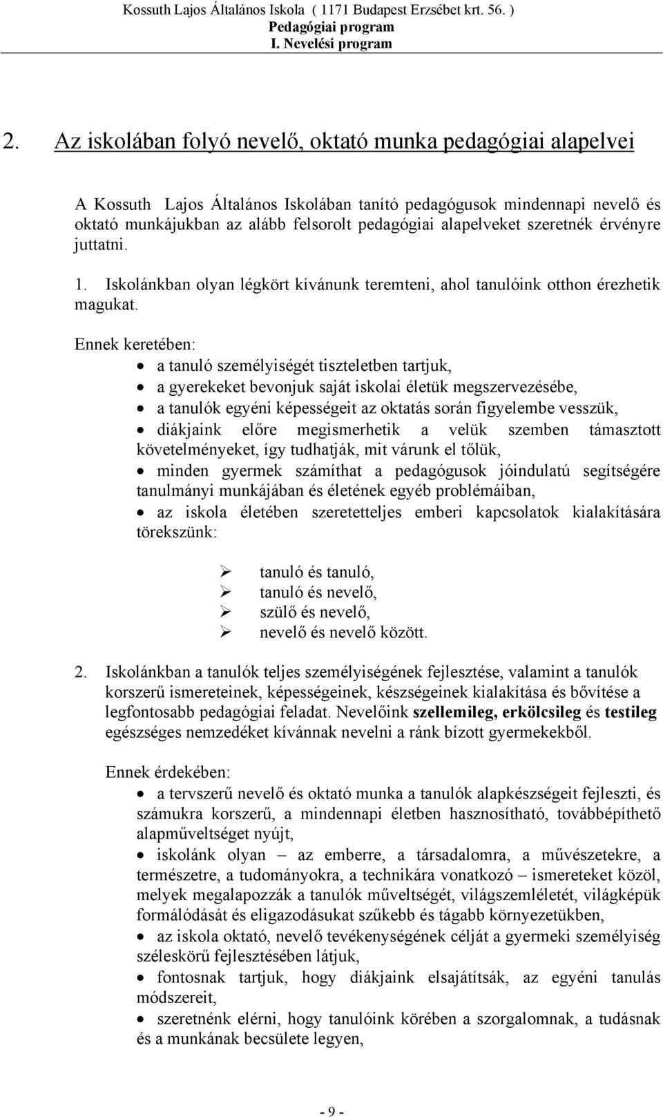 Ennek keretében: a tanuló személyiségét tiszteletben tartjuk, a gyerekeket bevonjuk saját iskolai életük megszervezésébe, a tanulók egyéni képességeit az oktatás során figyelembe vesszük, diákjaink