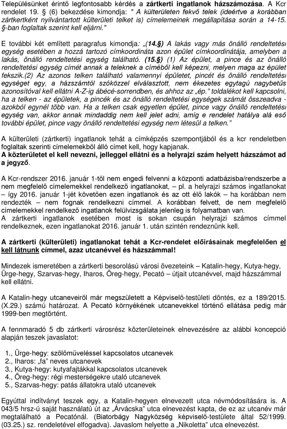 -ban foglaltak szerint kell eljárni." E további két említett paragrafus kimondja: (14.