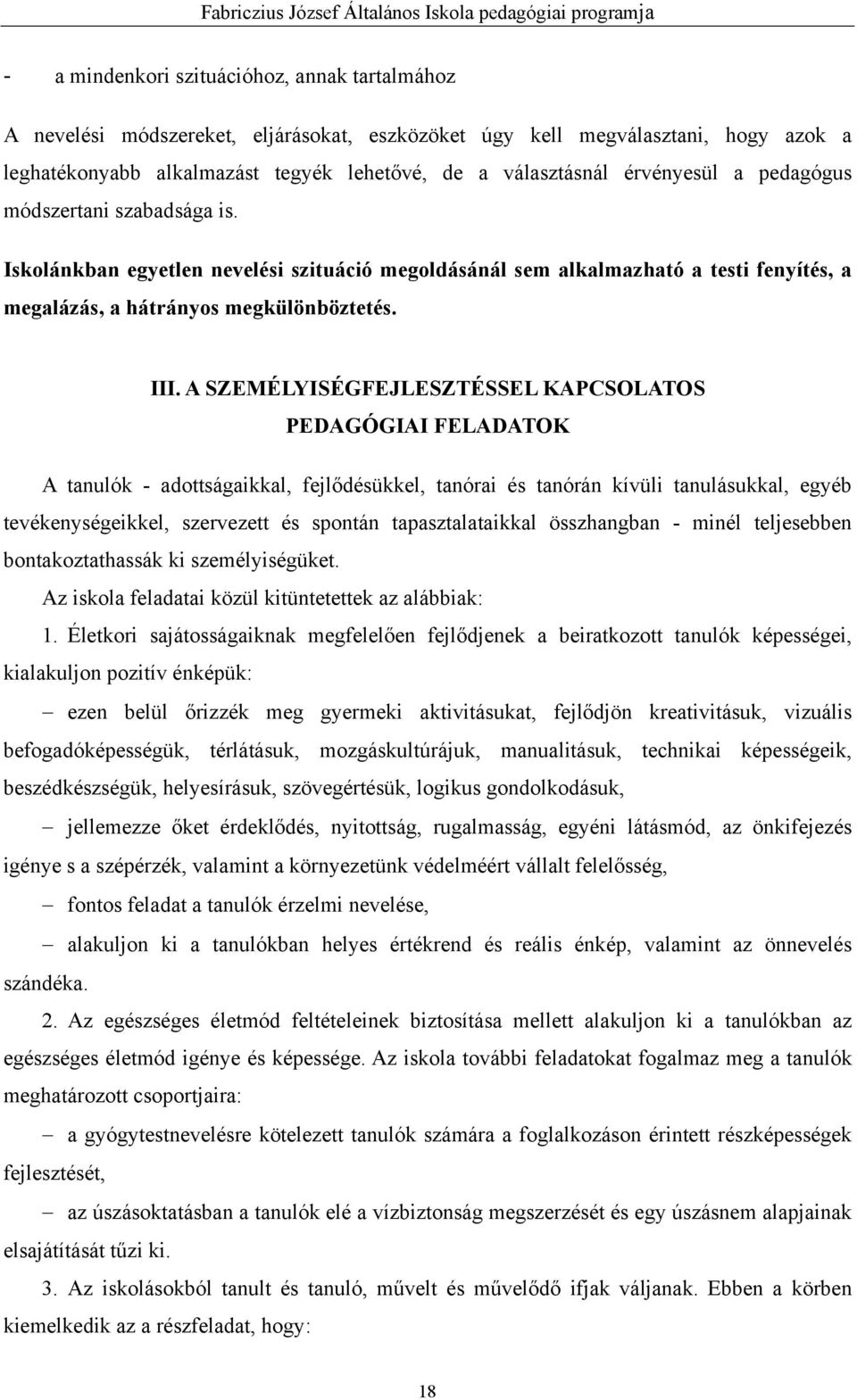 A SZEMÉLYISÉGFEJLESZTÉSSEL KAPCSOLATOS PEDAGÓGIAI FELADATOK A tanulók - adottságaikkal, fejlődésükkel, tanórai és tanórán kívüli tanulásukkal, egyéb tevékenységeikkel, szervezett és spontán