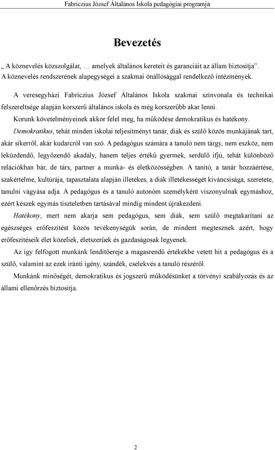 Korunk követelményeinek akkor felel meg, ha működése demokratikus és hatékony.