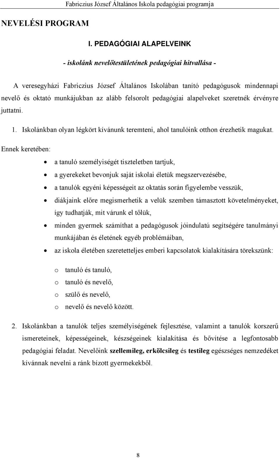 felsorolt pedagógiai alapelveket szeretnék érvényre juttatni. 1. Iskolánkban olyan légkört kívánunk teremteni, ahol tanulóink otthon érezhetik magukat.