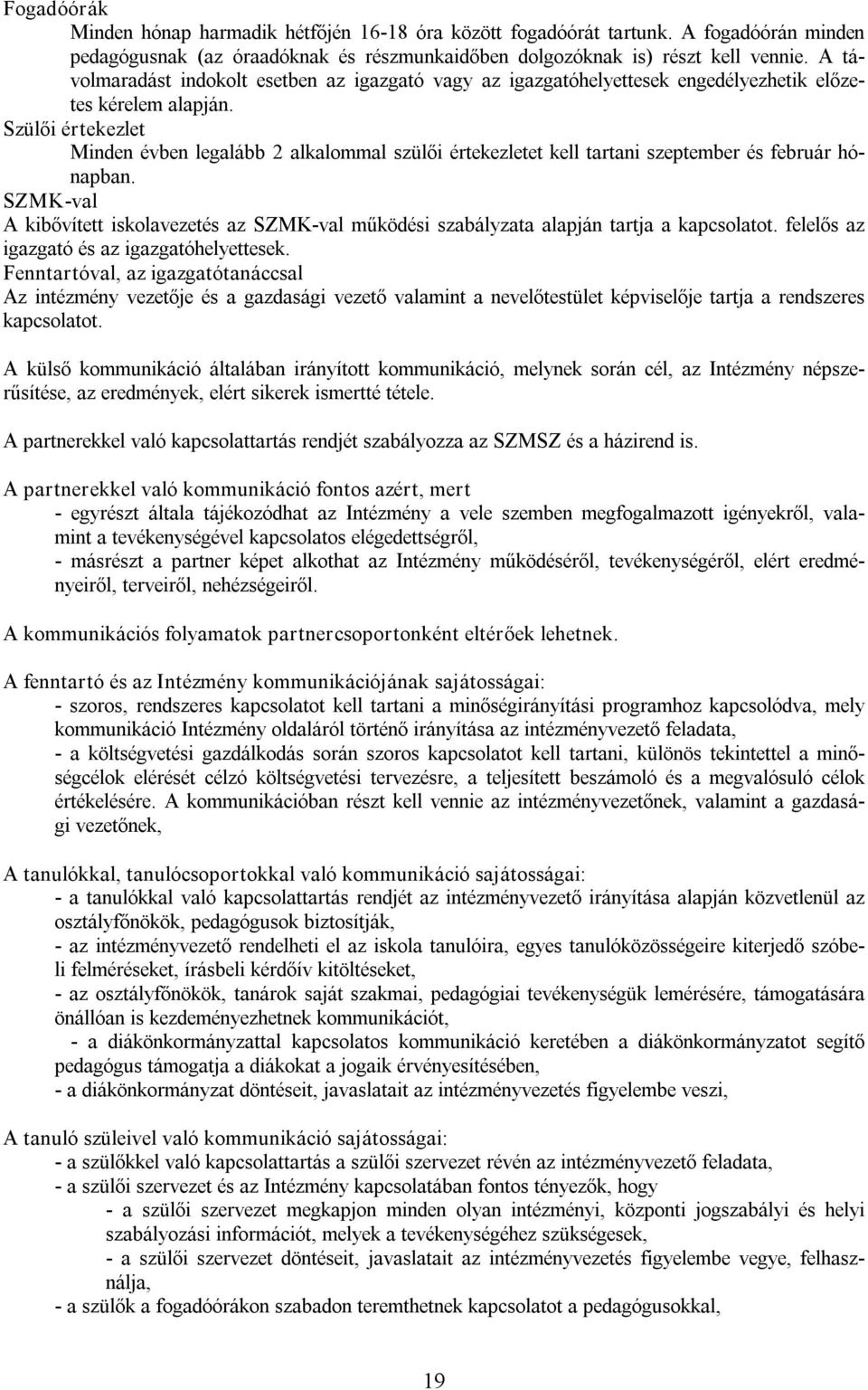 Szülői értekezlet Minden évben legalább 2 alkalommal szülői értekezletet kell tartani szeptember és február hónapban.