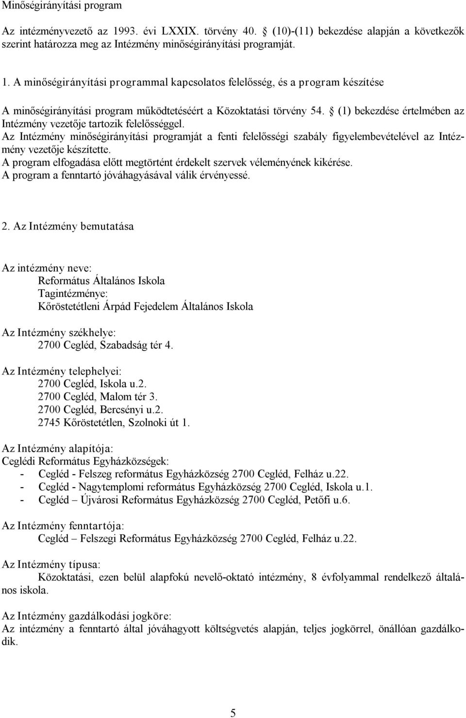 A program elfogadása előtt megtörtént érdekelt szervek véleményének kikérése. A program a fenntartó jóváhagyásával válik érvényessé. 2.