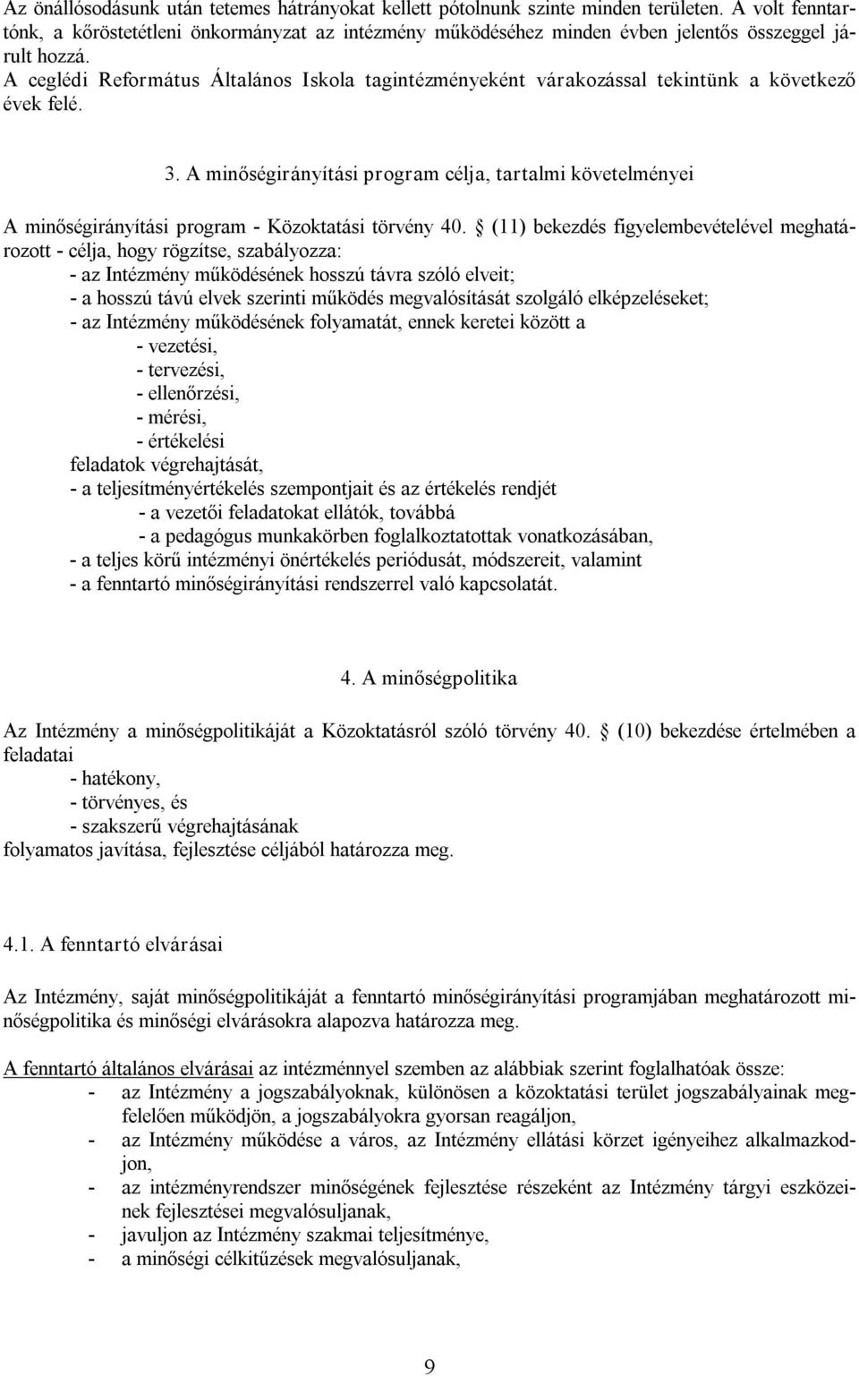 A ceglédi Református Általános Iskola tagintézményeként várakozással tekintünk a következő évek felé. 3.