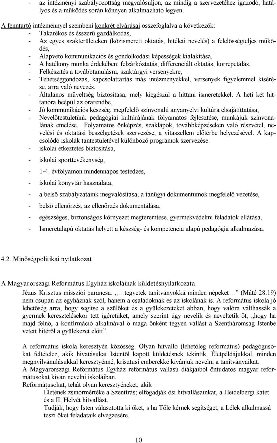 működés, Alapvető kommunikációs és gondolkodási képességek kialakítása, A hatékony munka érdekében: felzárkóztatás, differenciált oktatás, korrepetálás, Felkészítés a továbbtanulásra, szaktárgyi