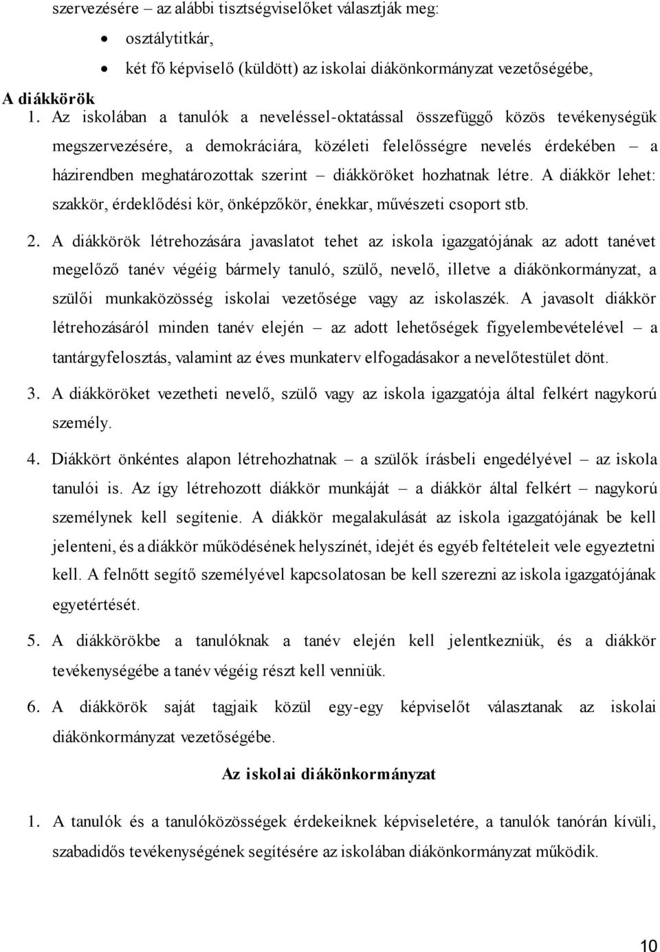 diákköröket hozhatnak létre. A diákkör lehet: szakkör, érdeklődési kör, önképzőkör, énekkar, művészeti csoport stb. 2.