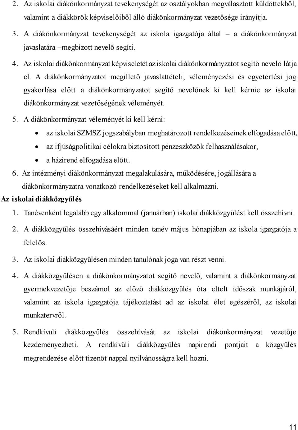 Az iskolai diákönkormányzat képviseletét az iskolai diákönkormányzatot segítő nevelő látja el.