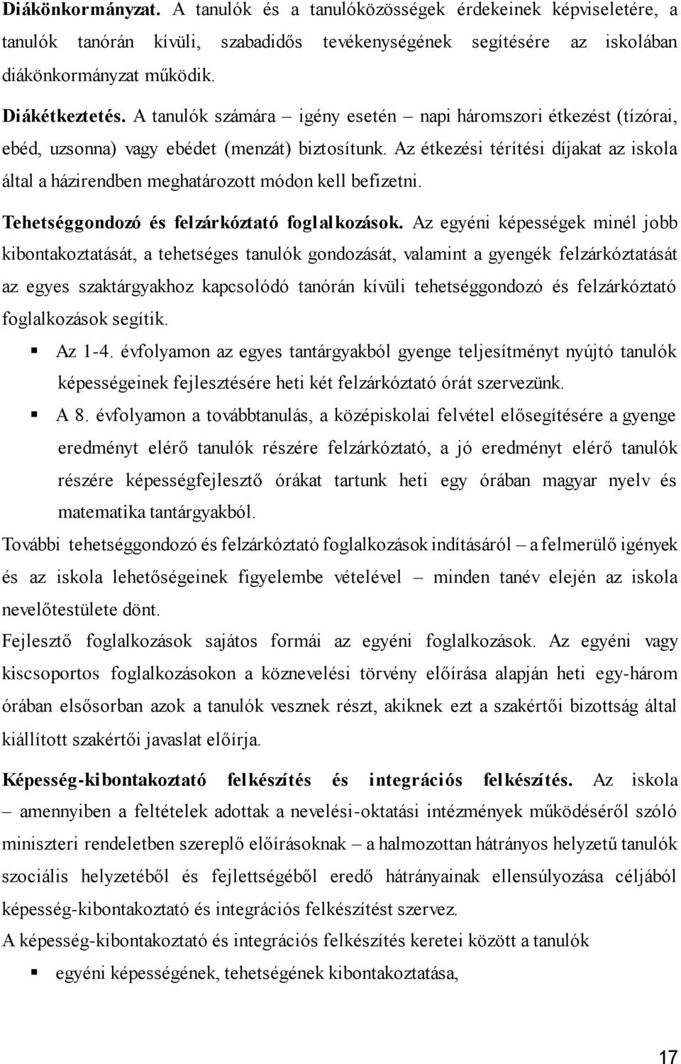 Az étkezési térítési díjakat az iskola által a házirendben meghatározott módon kell befizetni. Tehetséggondozó és felzárkóztató foglalkozások.