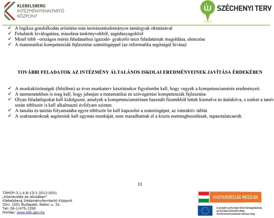 ÉRDEKÉBEN A munkaközösségek (felsőben) az éves munkaterv készítésekor figyelembe kell, hogy vegyék a kompetenciamérés eredményeit.