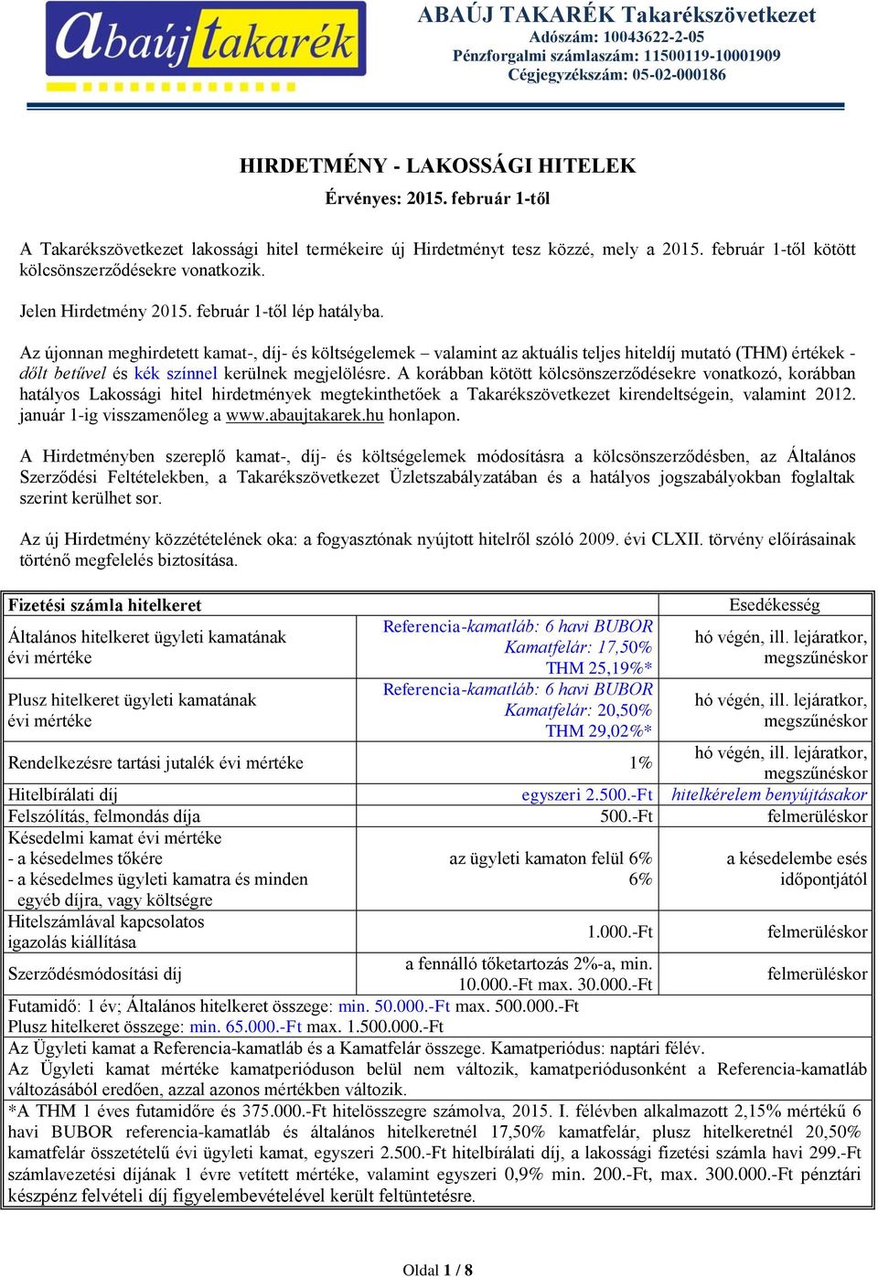 február 1-től lép hatályba. Az újonnan meghirdetett kamat-, díj- és költségelemek valamint az aktuális teljes hiteldíj mutató (THM) értékek - dőlt betűvel és kék színnel kerülnek megjelölésre.