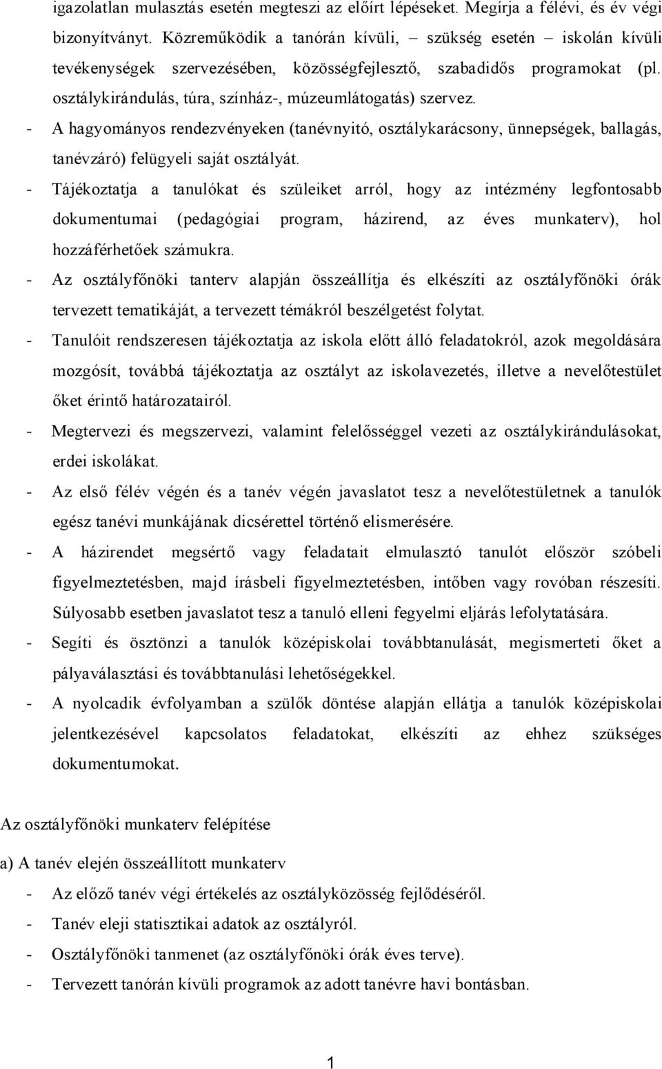 - A hagyományos rendezvényeken (tanévnyitó, osztálykarácsony, ünnepségek, ballagás, tanévzáró) felügyeli saját osztályát.