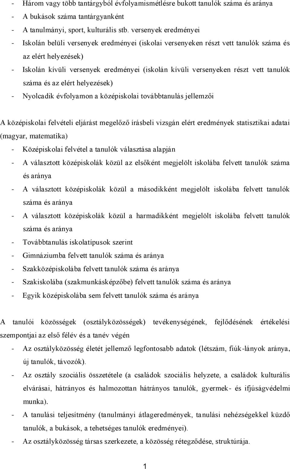 részt vett tanulók száma és az elért helyezések) - Nyolcadik évfolyamon a középiskolai továbbtanulás jellemzői A középiskolai felvételi eljárást megelőző írásbeli vizsgán elért eredmények