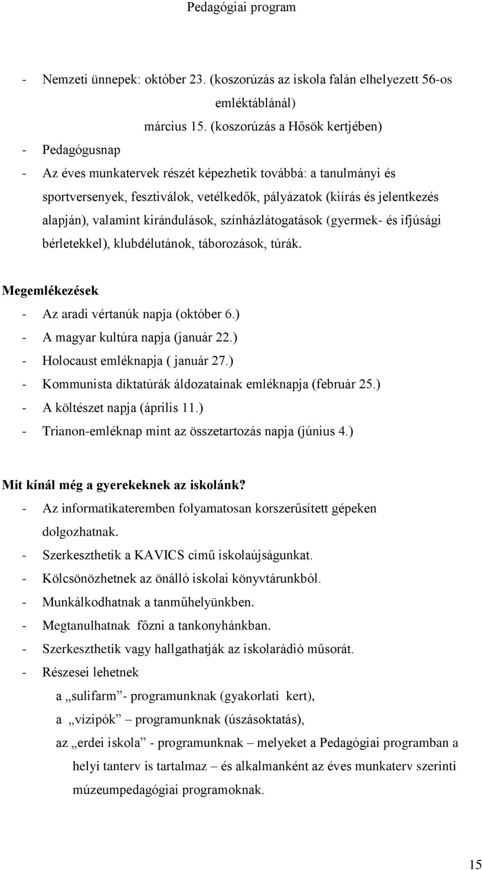 valamint kirándulások, színházlátogatások (gyermek- és ifjúsági bérletekkel), klubdélutánok, táborozások, túrák. Megemlékezések - Az aradi vértanúk napja (október 6.