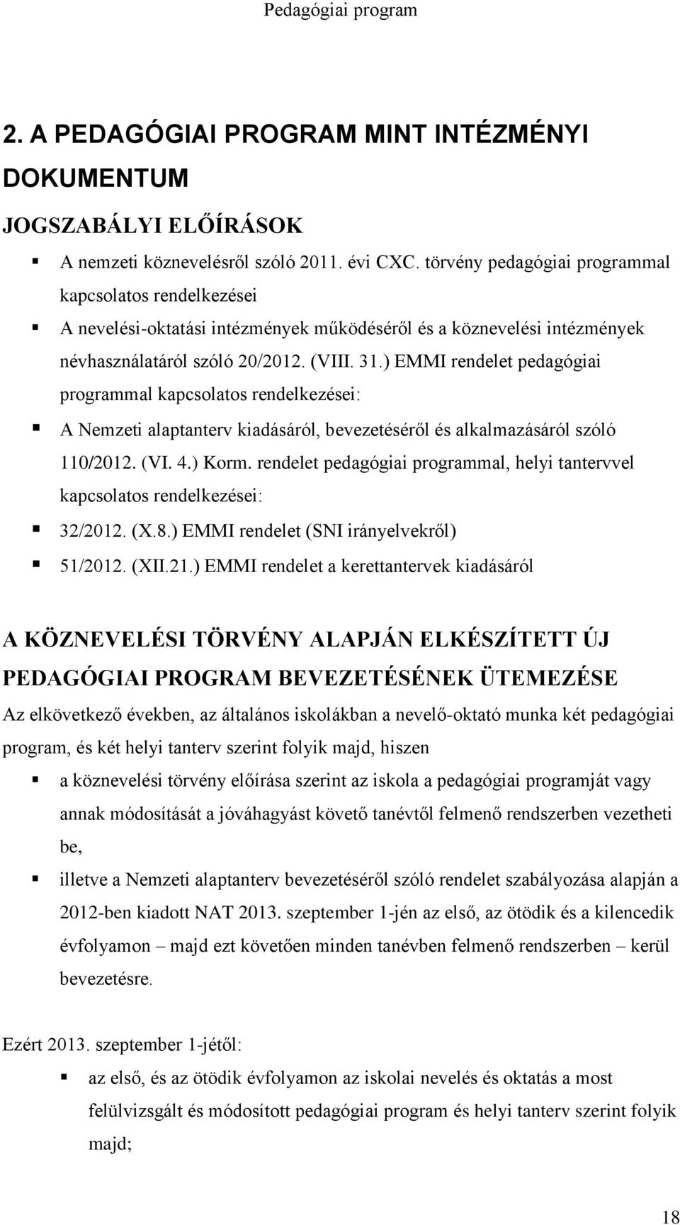 ) EMMI rendelet pedagógiai programmal kapcsolatos rendelkezései: A Nemzeti alaptanterv kiadásáról, bevezetéséről és alkalmazásáról szóló 110/2012. (VI. 4.) Korm.