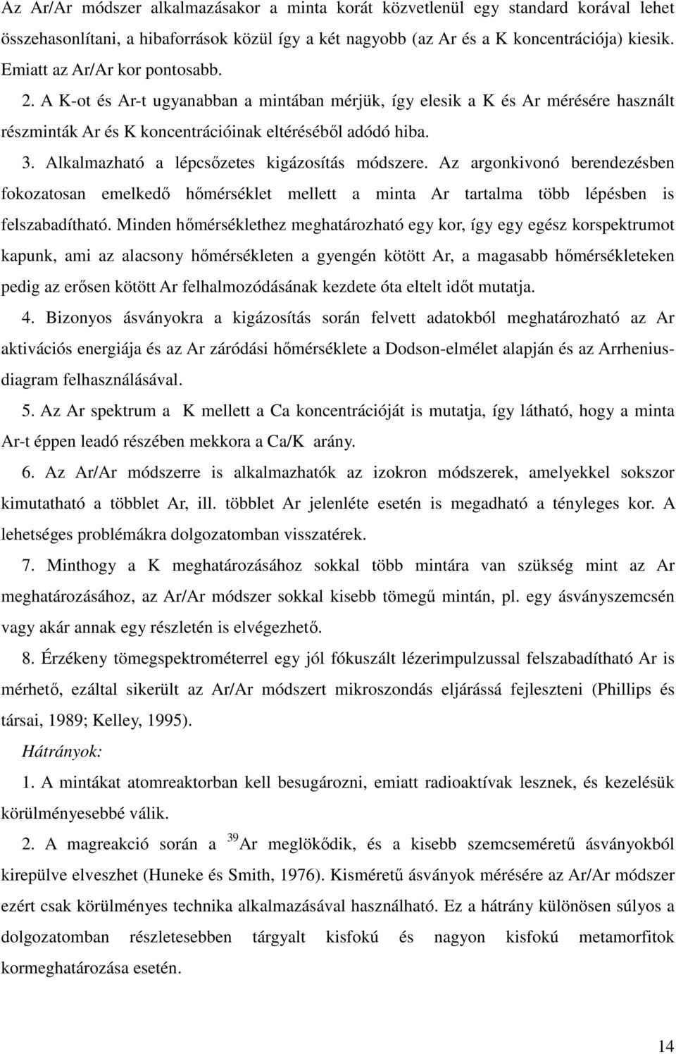 Alkalmazható a lépcsőzetes kigázosítás módszere. Az argonkivonó berendezésben fokozatosan emelkedő hőmérséklet mellett a minta Ar tartalma több lépésben is felszabadítható.