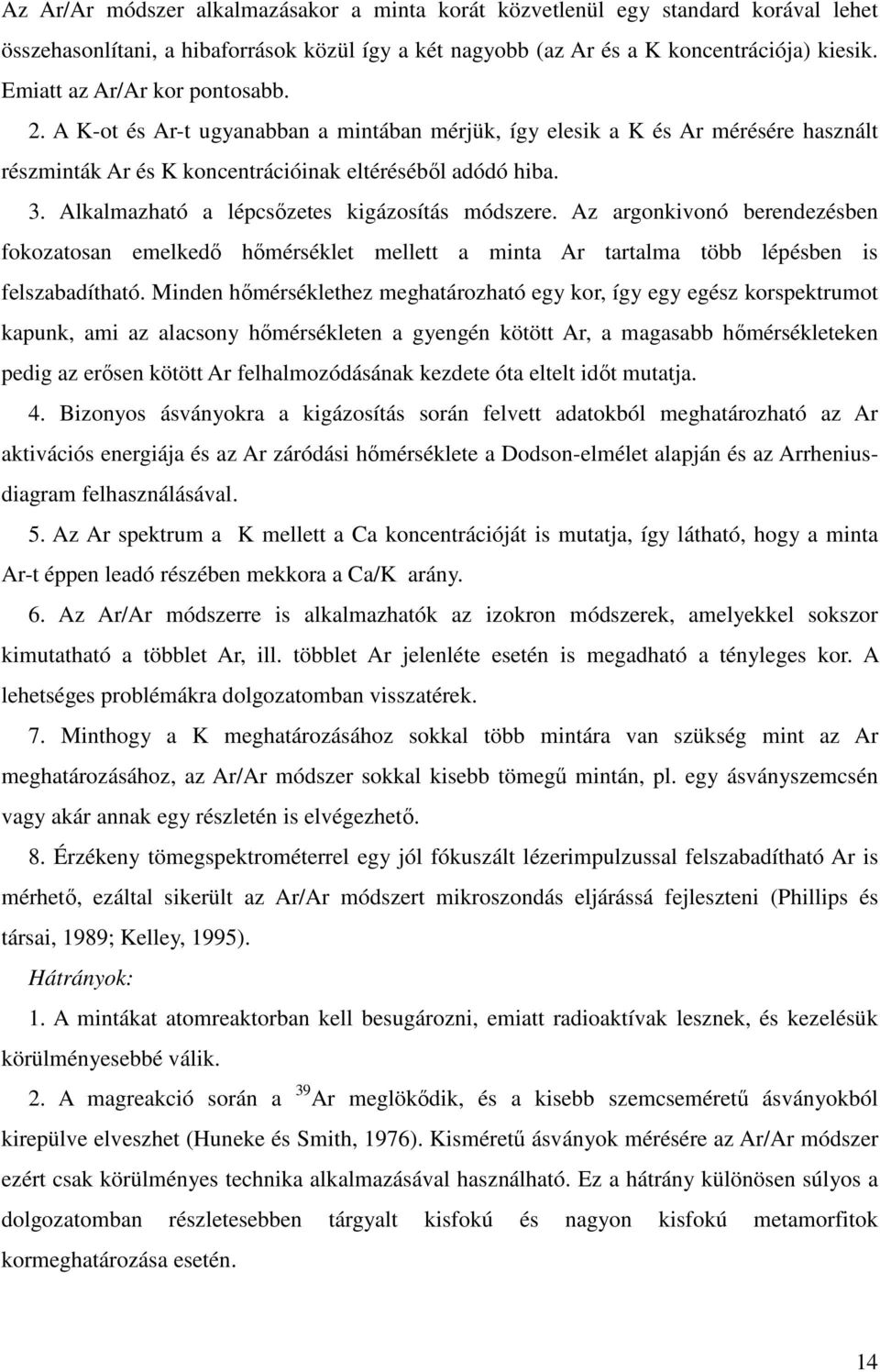 Alkalmazható a lépcsőzetes kigázosítás módszere. Az argonkivonó berendezésben fokozatosan emelkedő hőmérséklet mellett a minta Ar tartalma több lépésben is felszabadítható.