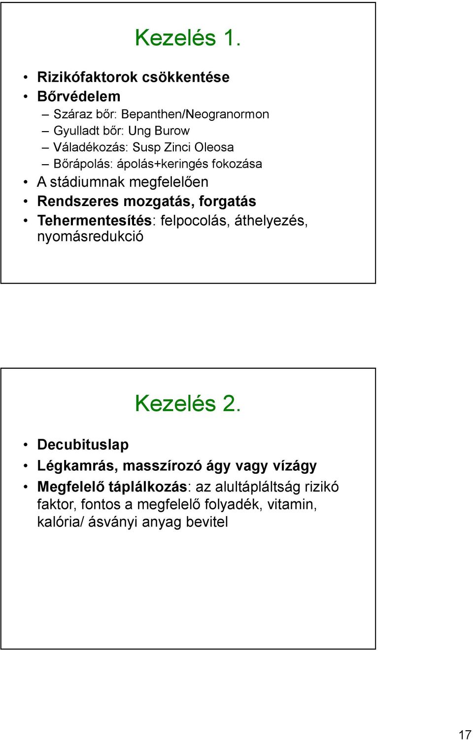 Zinci Oleosa Bőrápolás: ápoláskeringés fokozása A stádiumnak megfelelően Rendszeres mozgatás, forgatás