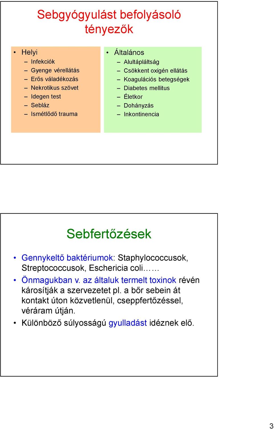 Sebfertőzések Gennykeltő baktériumok: Staphylococcusok, Streptococcusok, Eschericia coli Önmagukban v.