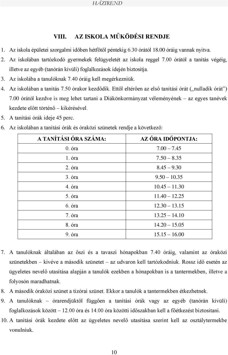 Ettől eltérően az első tanítási órát ( nulladik órát ) 7.00 órától kezdve is meg lehet tartani a Diákönkormányzat véleményének az egyes tanévek kezdete előtt történő kikérésével. 5.