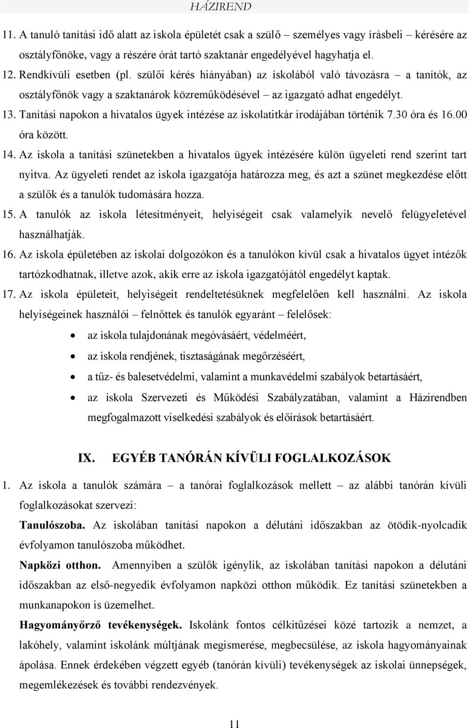 Tanítási napokon a hivatalos ügyek intézése az iskolatitkár irodájában történik 7.30 óra és 16.00 óra között. 14.