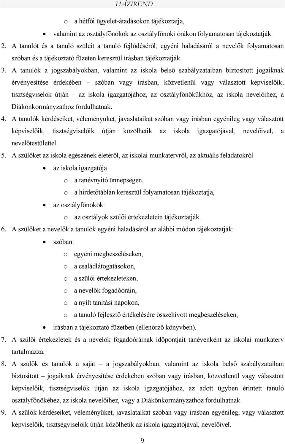 A tanulók a jogszabályokban, valamint az iskola belső szabályzataiban biztosított jogaiknak érvényesítése érdekében szóban vagy írásban, közvetlenül vagy választott képviselőik, tisztségviselők útján