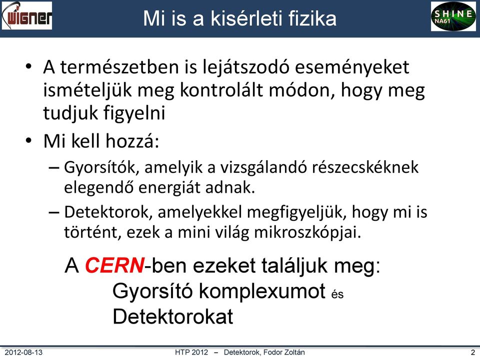 vizsgálandó részecskéknek elegendő energiát adnak.