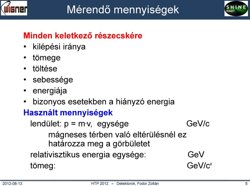 energia Használt mennyiségek lendület: p = m.