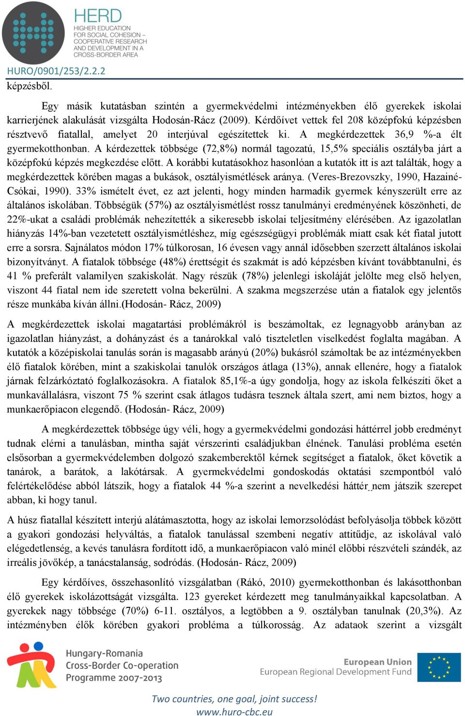 A kérdezettek többsége (72,8%) normál tagozatú, 15,5% speciális osztályba járt a középfokú képzés megkezdése előtt.