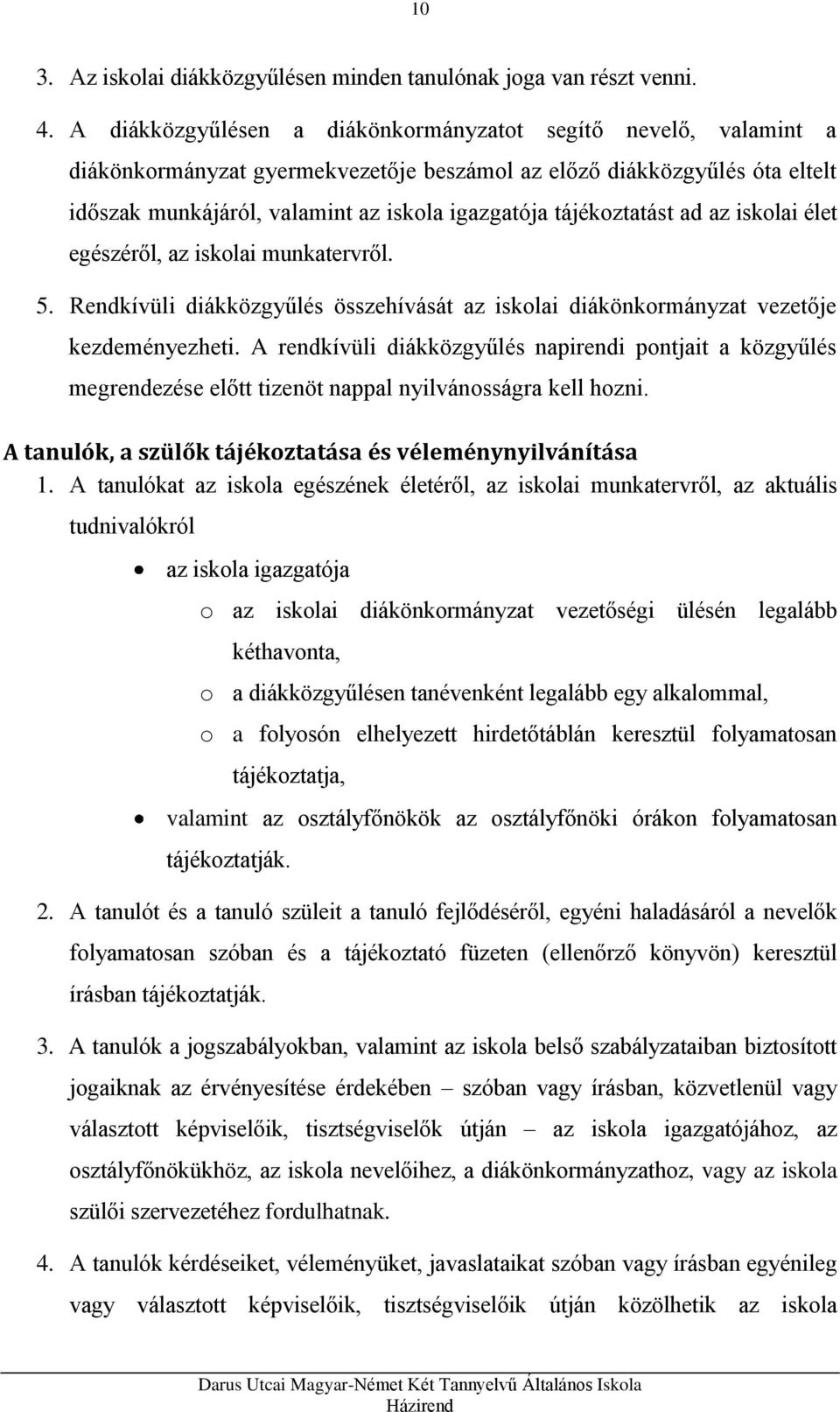 tájékoztatást ad az iskolai élet egészéről, az iskolai munkatervről. 5. Rendkívüli diákközgyűlés összehívását az iskolai diákönkormányzat vezetője kezdeményezheti.