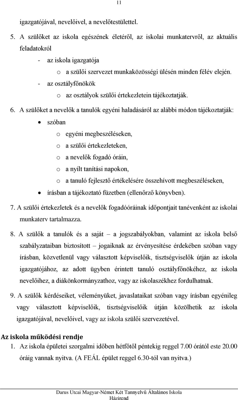 - az osztályfőnökök o az osztályok szülői értekezletein tájékoztatják. 6.