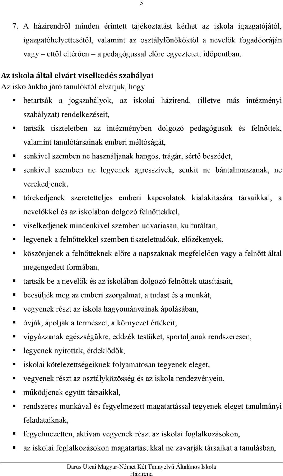 Az iskola által elvárt viselkedés szabályai Az iskolánkba járó tanulóktól elvárjuk, hogy betartsák a jogszabályok, az iskolai házirend, (illetve más intézményi szabályzat) rendelkezéseit, tartsák