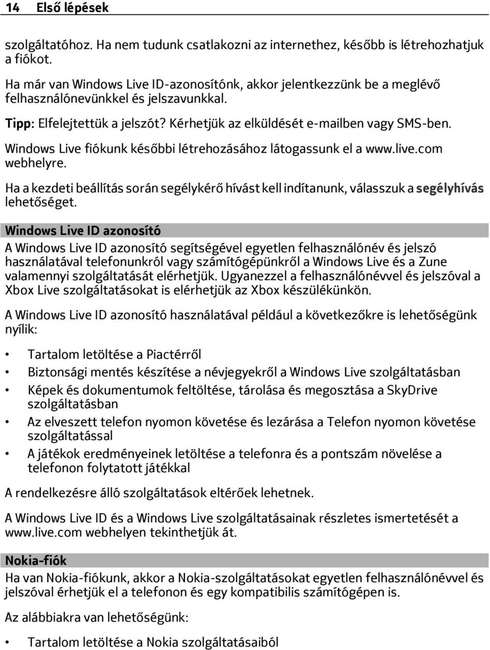 Windows Live fiókunk későbbi létrehozásához látogassunk el a www.live.com webhelyre.