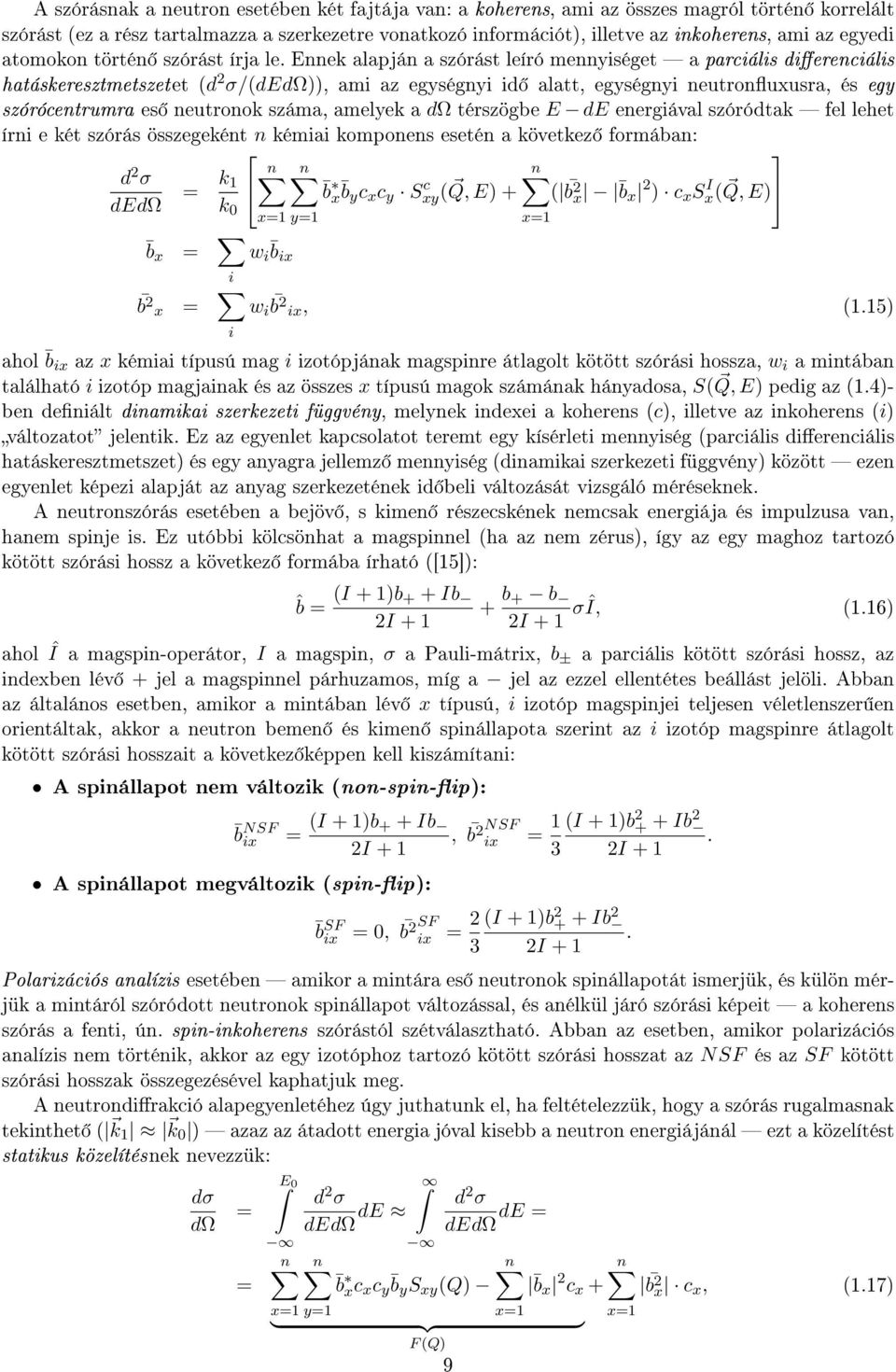 Ennek alapján a szórást leíró mennyiséget a parciális dierenciális hatáskeresztmetszetet (d σ/(dedω)), ami az egységnyi id alatt, egységnyi neutronuxusra, és egy szórócentrumra es neutronok száma,