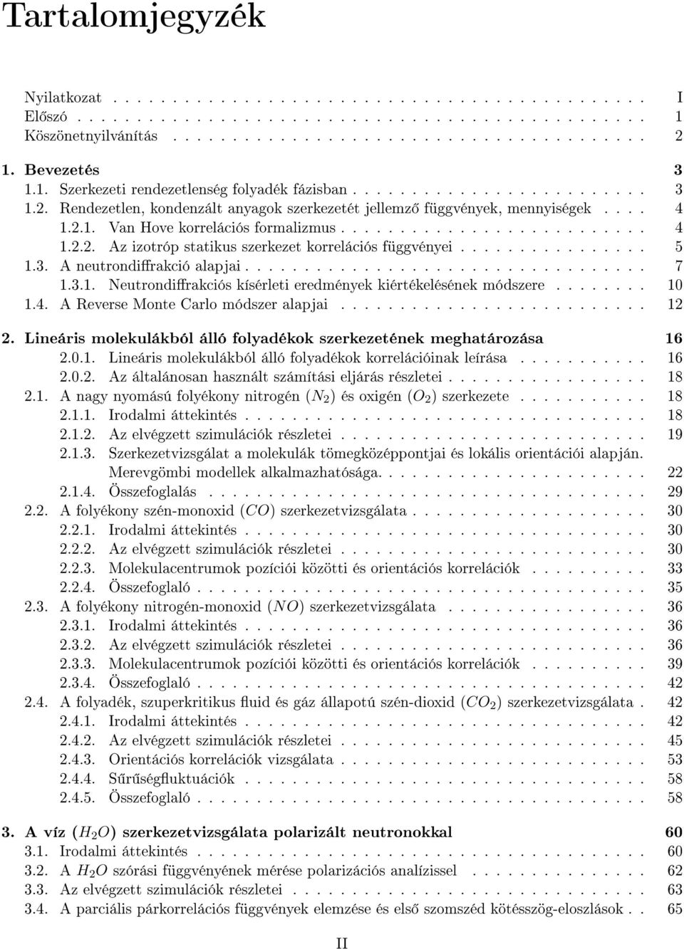 ......................... 4 1... Az izotróp statikus szerkezet korrelációs függvényei................ 5 1.3. A neutrondirakció alapjai.................................. 7 1.3.1. Neutrondirakciós kísérleti eredmények kiértékelésének módszere.