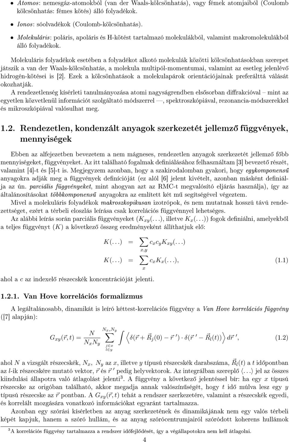 Molekuláris folyadékok esetében a folyadékot alkotó molekulák közötti kölcsönhatásokban szerepet játszik a van der Waals-kölcsönhatás, a molekula multipól-momentumai, valamint az esetleg jelenlév