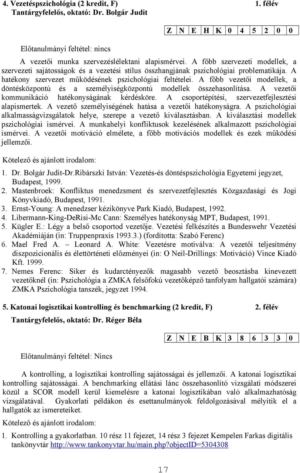 A főbb vezetői modellek, a döntésközpontú és a személyiségközpontú modellek összehasonlítása. A vezetői kommunikáció hatékonyságának kérdésköre. A csoportépítési, szervezetfejlesztési alapismertek.