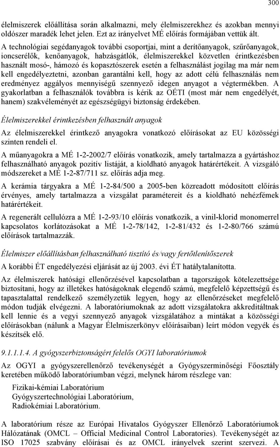 kopasztószerek esetén a felhasználást jogilag ma már nem kell engedélyeztetni, azonban garantálni kell, hogy az adott célú felhasználás nem eredményez aggályos mennyiségű szennyező idegen anyagot a